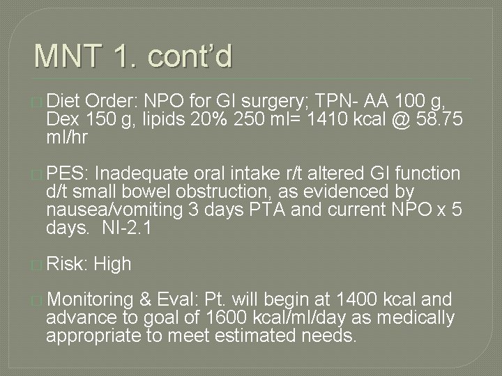 MNT 1. cont’d � Diet Order: NPO for GI surgery; TPN- AA 100 g, MNT 1. cont’d � Diet Order: NPO for GI surgery; TPN- AA 100 g,