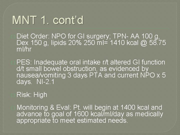 MNT 1. cont’d � Diet Order: NPO for GI surgery; TPN- AA 100 g,