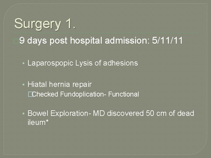 Surgery 1. � 9 days post hospital admission: 5/11/11 • Laparospopic Lysis of adhesions