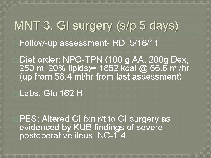 MNT 3. GI surgery (s/p 5 days) � Follow-up assessment- RD 5/16/11 � Diet