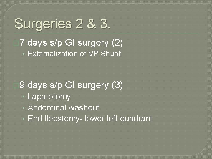 Surgeries 2 & 3. � 7 days s/p GI surgery (2) • Externalization of