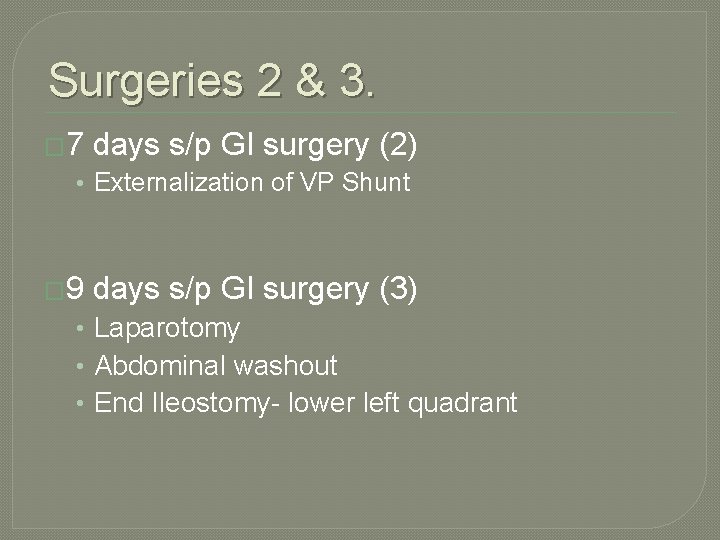 Surgeries 2 & 3. � 7 days s/p GI surgery (2) • Externalization of Surgeries 2 & 3. � 7 days s/p GI surgery (2) • Externalization of