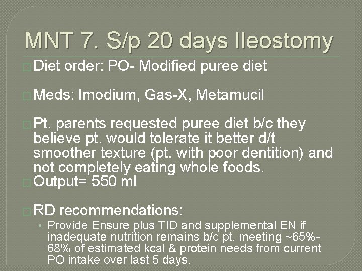 MNT 7. S/p 20 days Ileostomy � Diet order: PO- Modified puree diet �