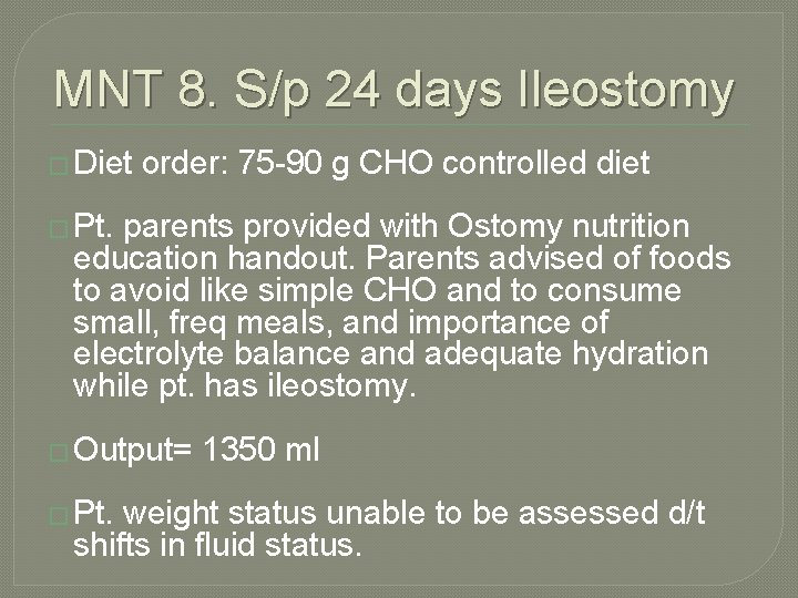 MNT 8. S/p 24 days Ileostomy � Diet order: 75 -90 g CHO controlled