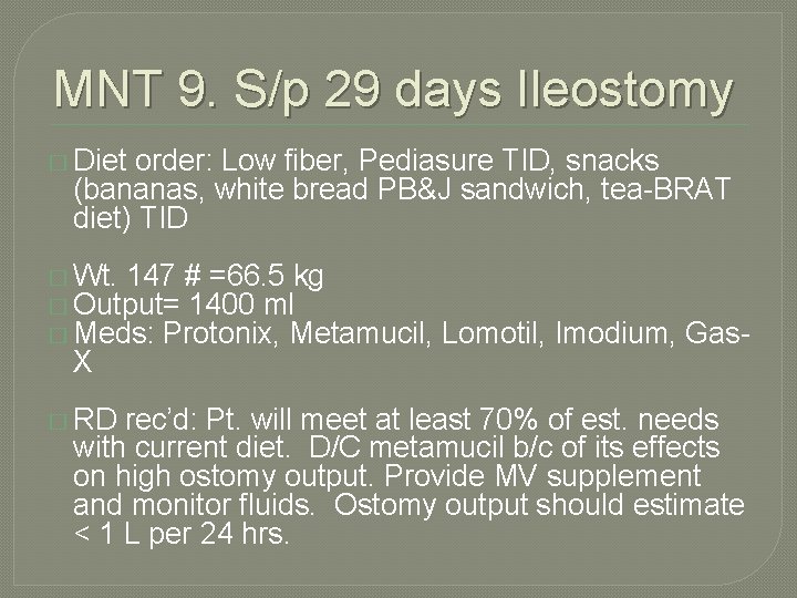 MNT 9. S/p 29 days Ileostomy � Diet order: Low fiber, Pediasure TID, snacks