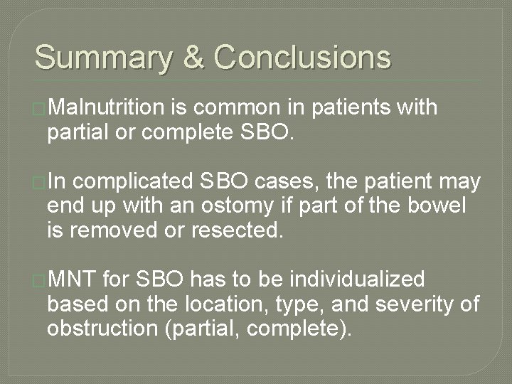 Summary & Conclusions �Malnutrition is common in patients with partial or complete SBO. �In