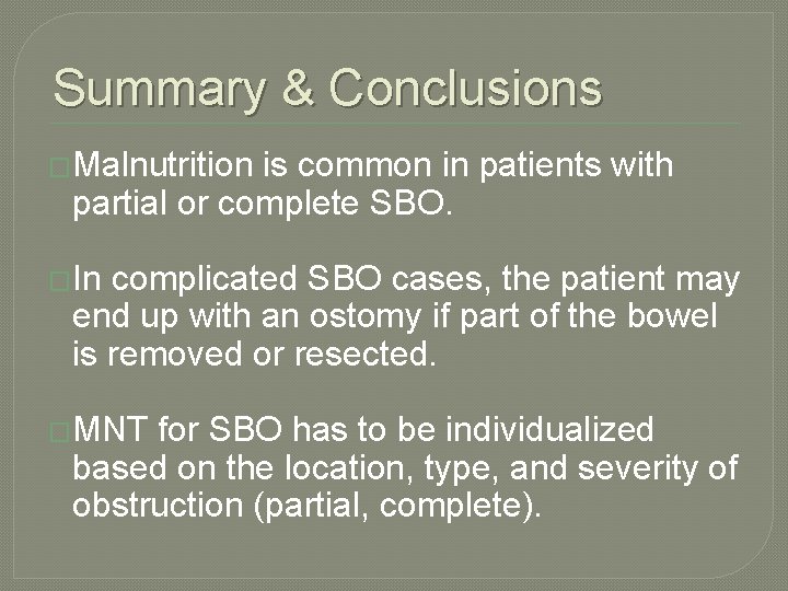 Summary & Conclusions �Malnutrition is common in patients with partial or complete SBO. �In Summary & Conclusions �Malnutrition is common in patients with partial or complete SBO. �In
