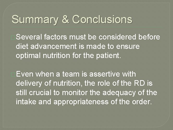 Summary & Conclusions �Several factors must be considered before diet advancement is made to Summary & Conclusions �Several factors must be considered before diet advancement is made to