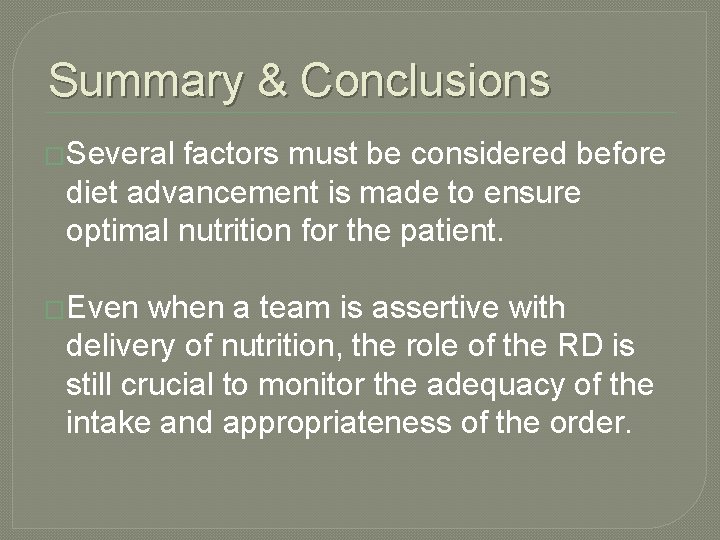 Summary & Conclusions �Several factors must be considered before diet advancement is made to