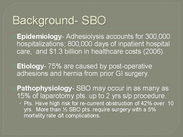 Background- SBO � Epidemiology- Adhesiolysis accounts for 300, 000 hospitalizations; 800, 000 days of Background- SBO � Epidemiology- Adhesiolysis accounts for 300, 000 hospitalizations; 800, 000 days of