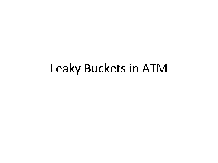 Leaky Buckets in ATM 