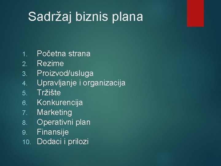 Sadržaj biznis plana 1. 2. 3. 4. 5. 6. 7. 8. 9. 10. Početna