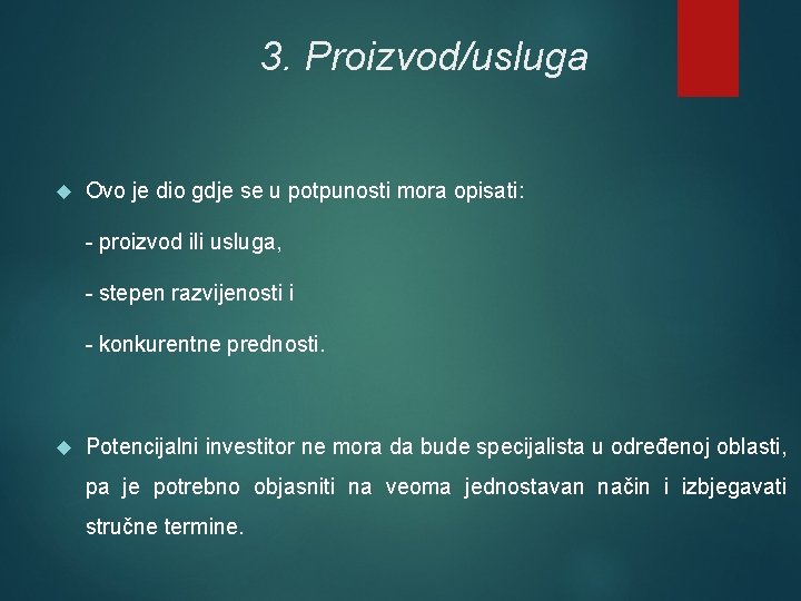 3. Proizvod/usluga Ovo je dio gdje se u potpunosti mora opisati: - proizvod ili