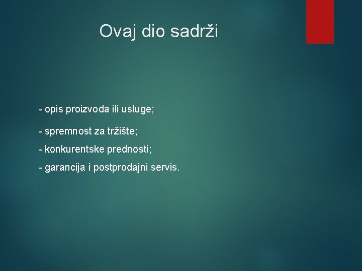 Ovaj dio sadrži - opis proizvoda ili usluge; - spremnost za tržište; - konkurentske Ovaj dio sadrži - opis proizvoda ili usluge; - spremnost za tržište; - konkurentske