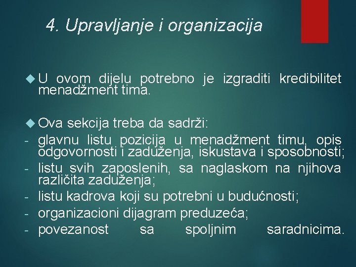 4. Upravljanje i organizacija U ovom dijelu potrebno je izgraditi kredibilitet menadžment tima. Ova 4. Upravljanje i organizacija U ovom dijelu potrebno je izgraditi kredibilitet menadžment tima. Ova