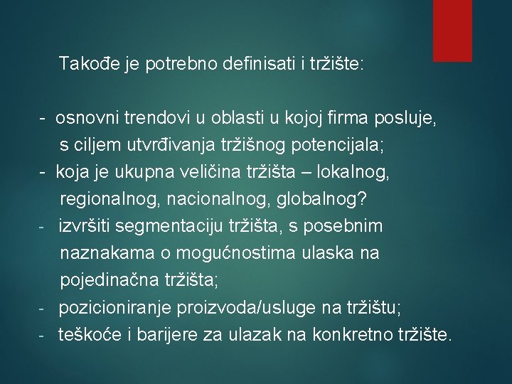 Takođe je potrebno definisati i tržište: - osnovni trendovi u oblasti u kojoj firma