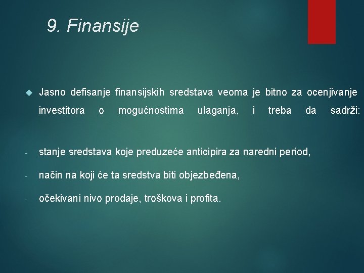 9. Finansije Jasno defisanje finansijskih sredstava veoma je bitno za ocenjivanje investitora o mogućnostima 9. Finansije Jasno defisanje finansijskih sredstava veoma je bitno za ocenjivanje investitora o mogućnostima
