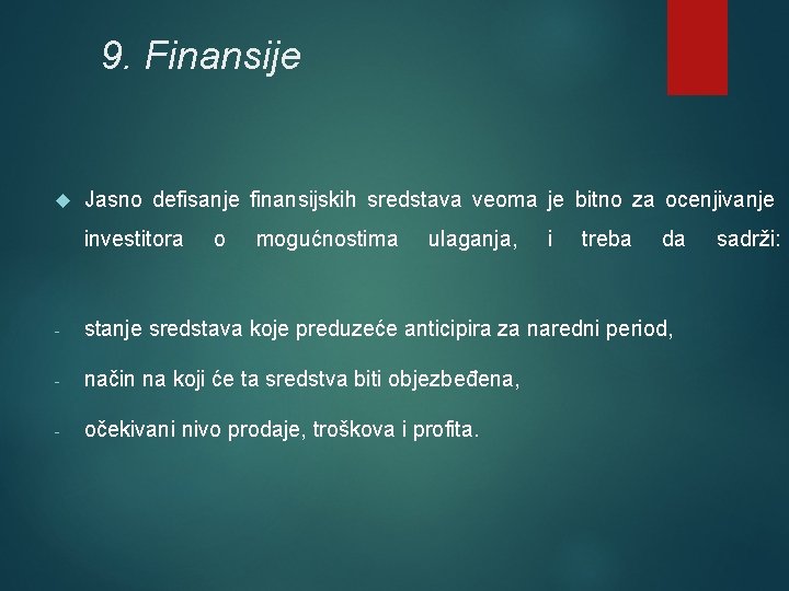 9. Finansije Jasno defisanje finansijskih sredstava veoma je bitno za ocenjivanje investitora o mogućnostima