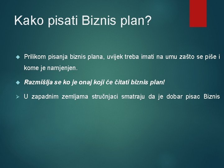 Kako pisati Biznis plan? Prilikom pisanja biznis plana, uvijek treba imati na umu zašto Kako pisati Biznis plan? Prilikom pisanja biznis plana, uvijek treba imati na umu zašto