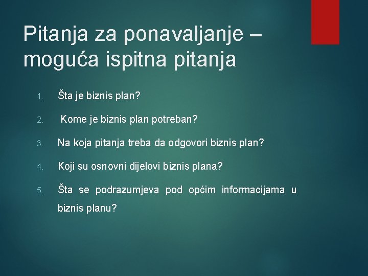 Pitanja za ponavaljanje – moguća ispitna pitanja 1. 2. Šta je biznis plan? Kome