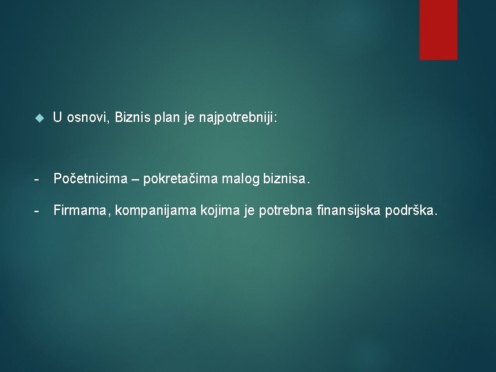  U osnovi, Biznis plan je najpotrebniji: - Početnicima – pokretačima malog biznisa. -