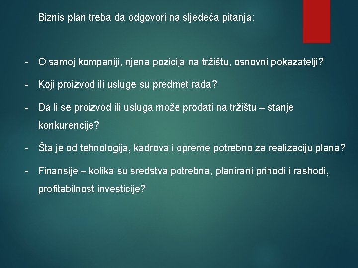 Biznis plan treba da odgovori na sljedeća pitanja: - O samoj kompaniji, njena pozicija