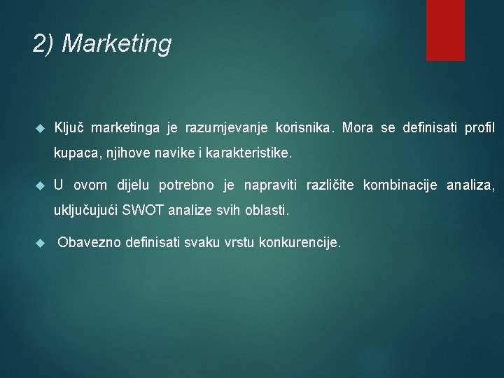 2) Marketing Ključ marketinga je razumjevanje korisnika. Mora se definisati profil kupaca, njihove navike 2) Marketing Ključ marketinga je razumjevanje korisnika. Mora se definisati profil kupaca, njihove navike