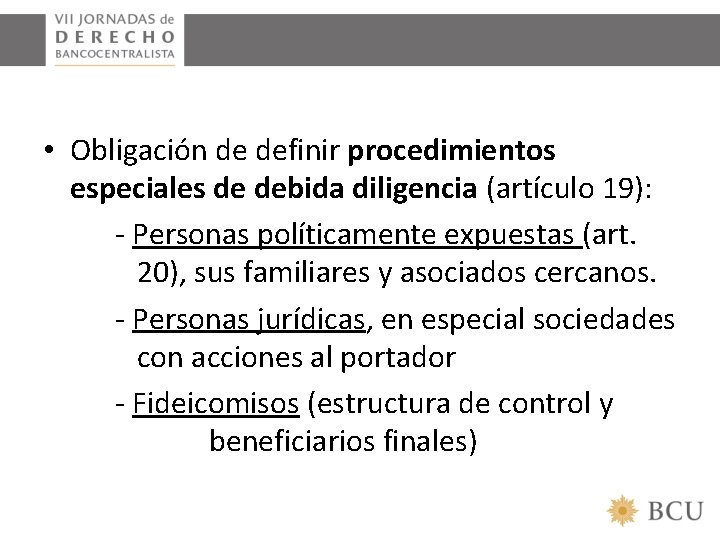  • Obligación de definir procedimientos especiales de debida diligencia (artículo 19): - Personas