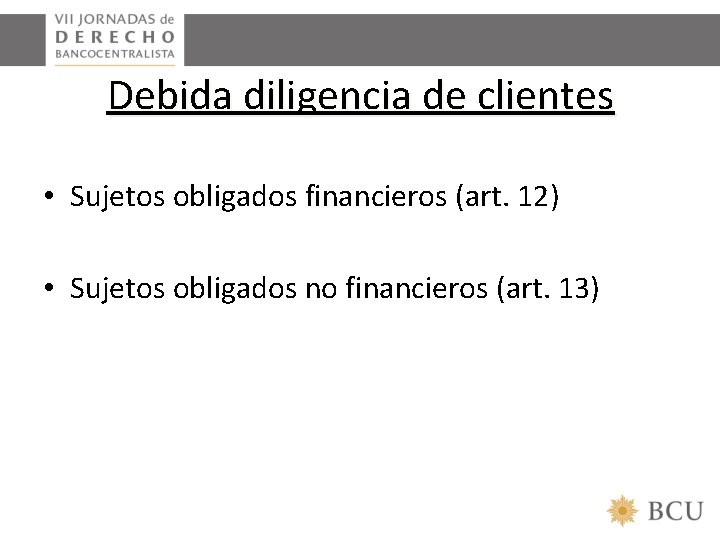 Debida diligencia de clientes • Sujetos obligados financieros (art. 12) • Sujetos obligados no