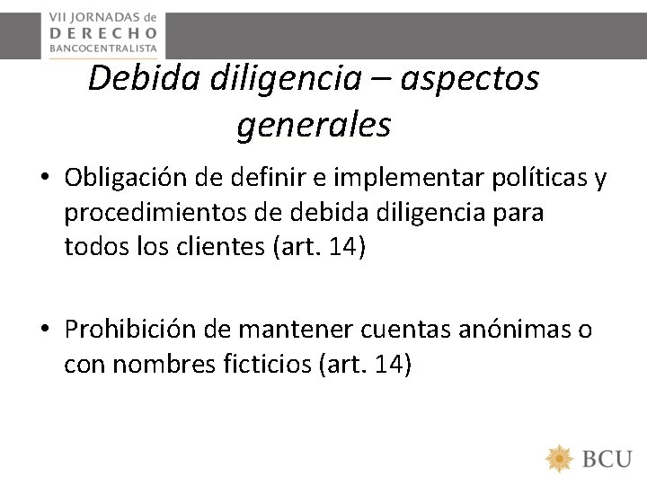 Debida diligencia – aspectos generales • Obligación de definir e implementar políticas y procedimientos