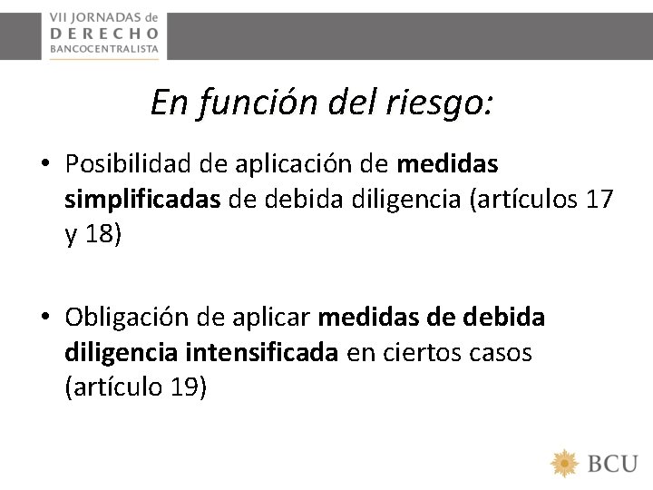 En función del riesgo: • Posibilidad de aplicación de medidas simplificadas de debida diligencia