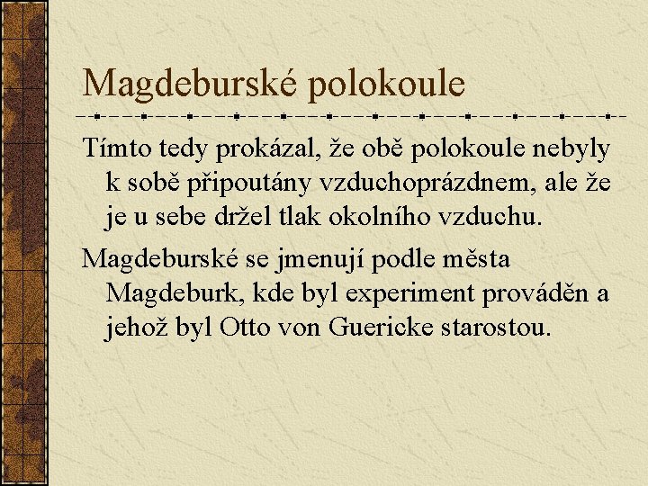 Magdeburské polokoule Tímto tedy prokázal, že obě polokoule nebyly k sobě připoutány vzduchoprázdnem, ale