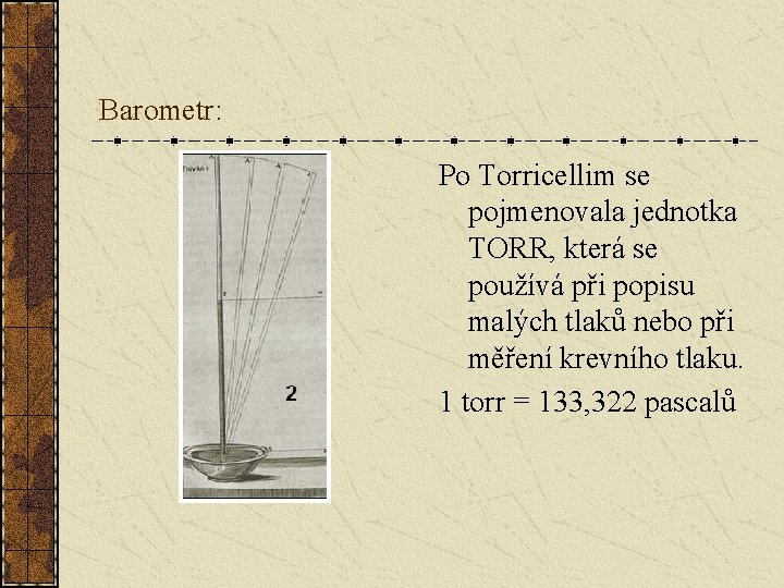 Barometr: Po Torricellim se pojmenovala jednotka TORR, která se používá při popisu malých tlaků
