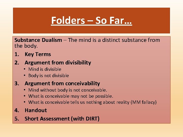 Folders – So Far… Substance Dualism – The mind is a distinct substance from