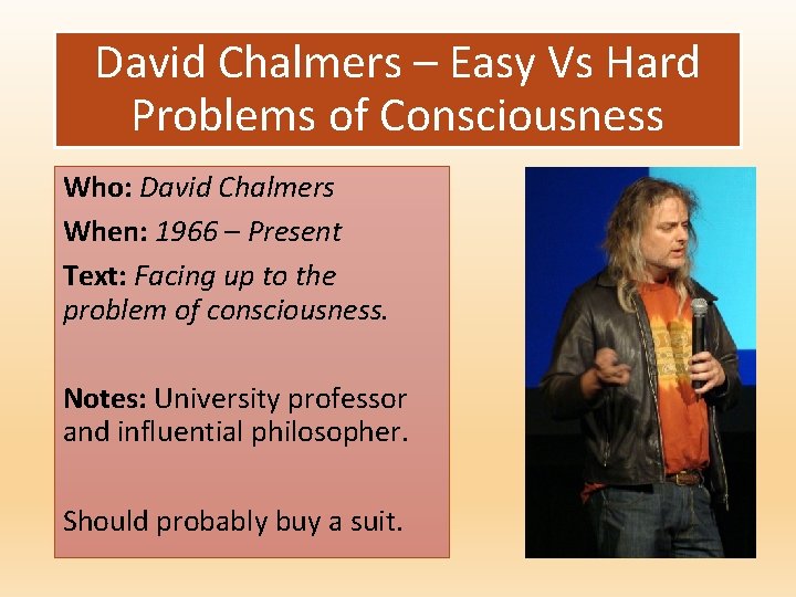 David Chalmers – Easy Vs Hard Problems of Consciousness Who: David Chalmers When: 1966