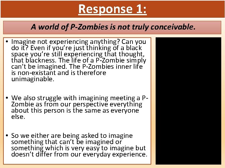 Response 1: A world of P-Zombies is not truly conceivable. • Imagine not experiencing