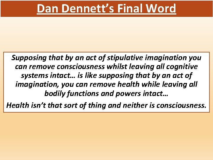 Dan Dennett’s Final Word Supposing that by an act of stipulative imagination you can