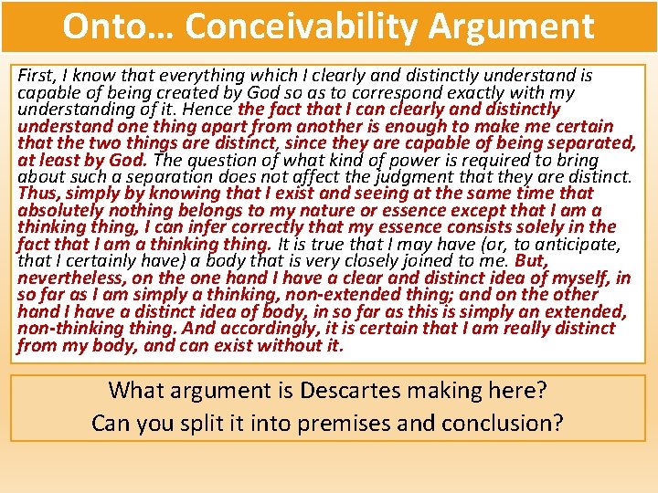 Onto… Conceivability Argument First, I know that everything which I clearly and distinctly understand