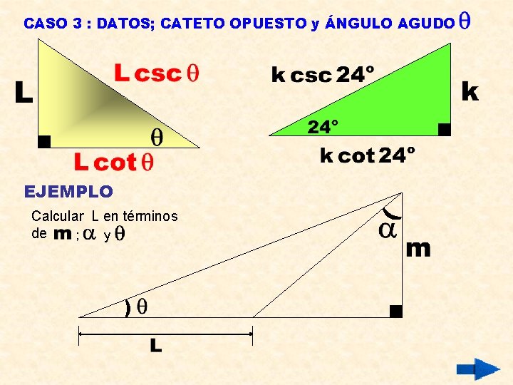 CASO 3 : DATOS; CATETO OPUESTO y ÁNGULO AGUDO EJEMPLO ) ) Calcular L