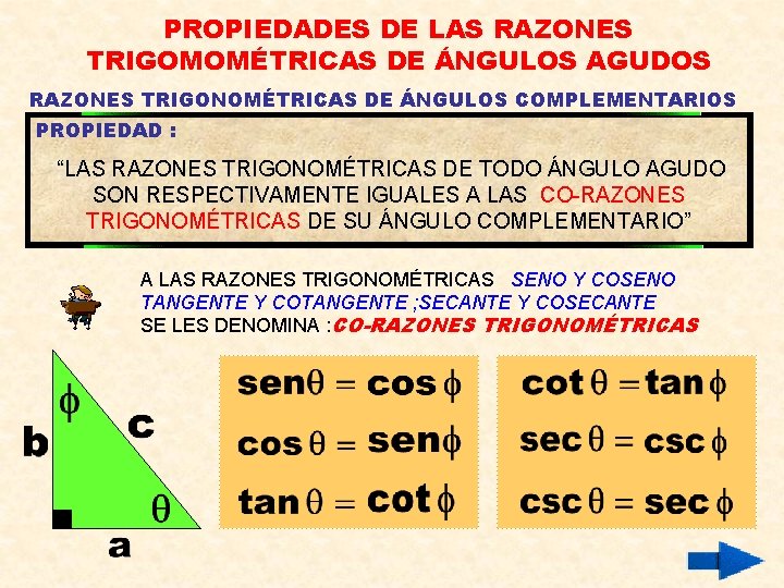 PROPIEDADES DE LAS RAZONES TRIGOMOMÉTRICAS DE ÁNGULOS AGUDOS RAZONES TRIGONOMÉTRICAS DE ÁNGULOS COMPLEMENTARIOS PROPIEDAD