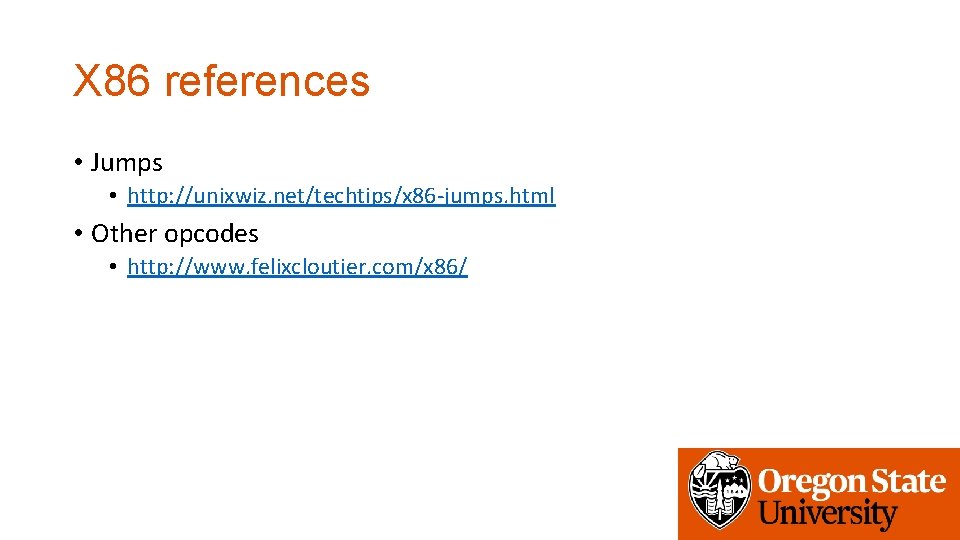 X 86 references • Jumps • http: //unixwiz. net/techtips/x 86 -jumps. html • Other