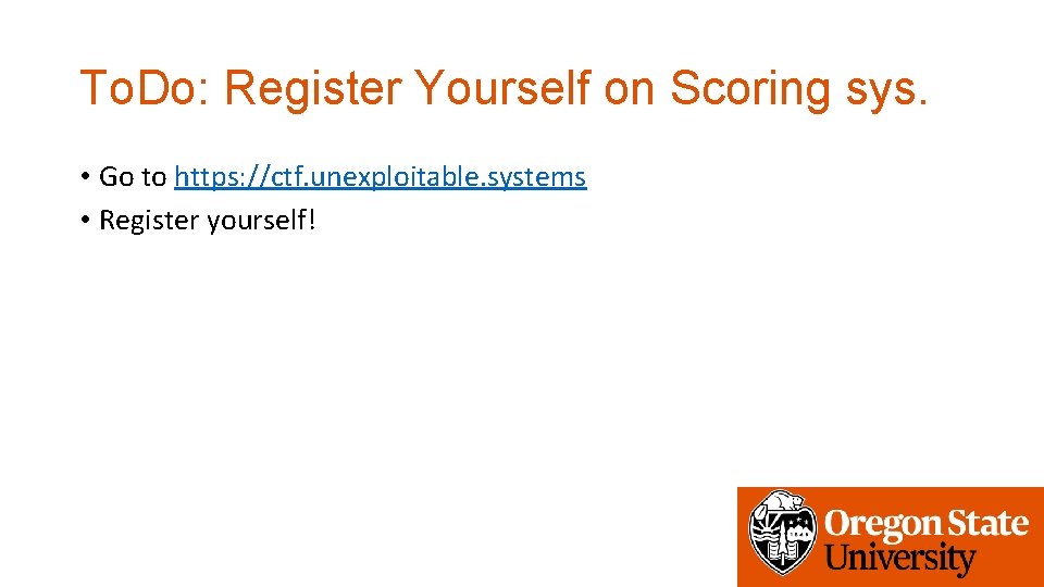 To. Do: Register Yourself on Scoring sys. • Go to https: //ctf. unexploitable. systems