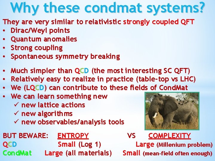 Why these condmat systems? They are very similar to relativistic strongly coupled QFT •