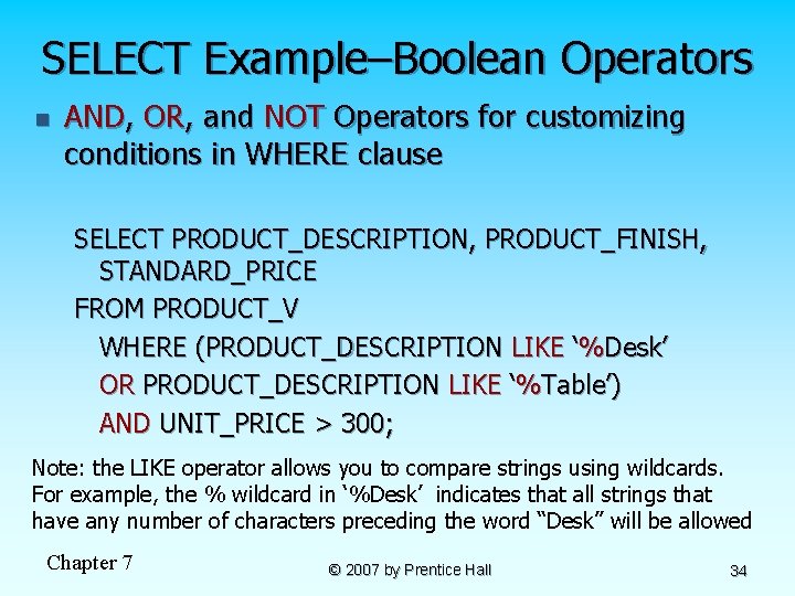 SELECT Example–Boolean Operators n AND, OR, and NOT Operators for customizing conditions in WHERE