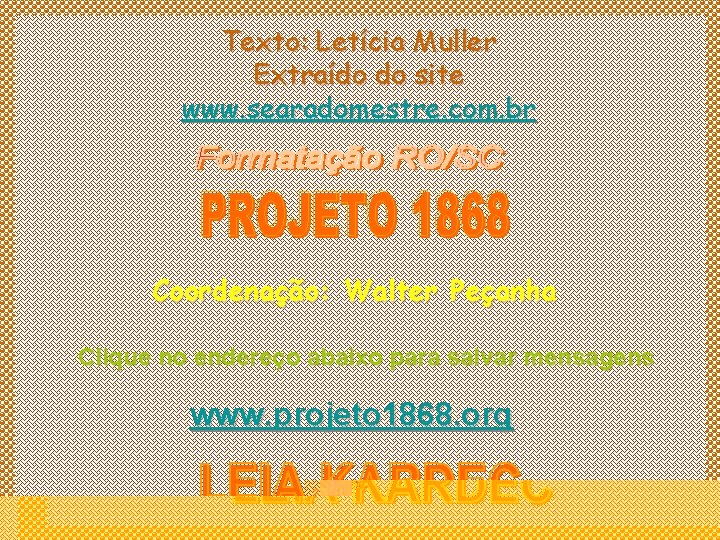 Texto: Letícia Muller Extraído do site www. searadomestre. com. br Coordenação: Walter Peçanha Clique