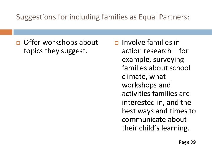 Suggestions for including families as Equal Partners: Offer workshops about topics they suggest. Involve