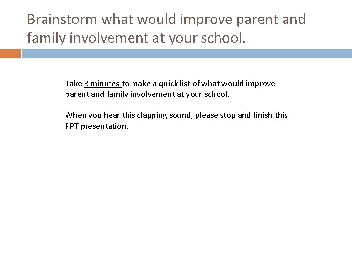 Brainstorm what would improve parent and family involvement at your school. Take 3 minutes