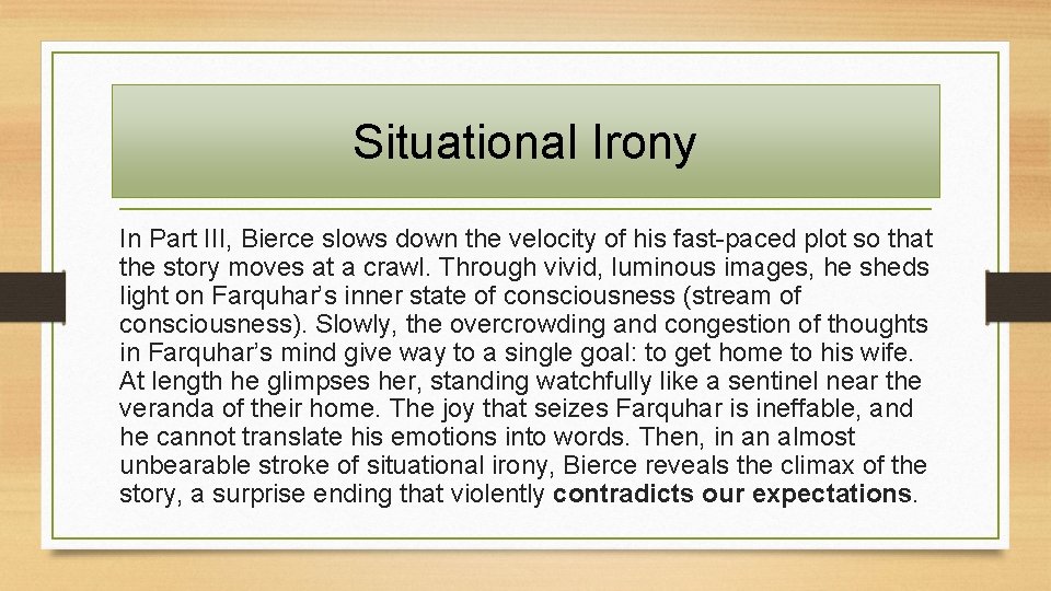Situational Irony In Part III, Bierce slows down the velocity of his fast-paced plot
