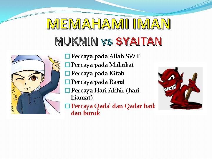 MEMAHAMI IMAN MUKMIN vs SYAITAN �Percaya pada Allah SWT �Percaya pada Malaikat �Percaya pada