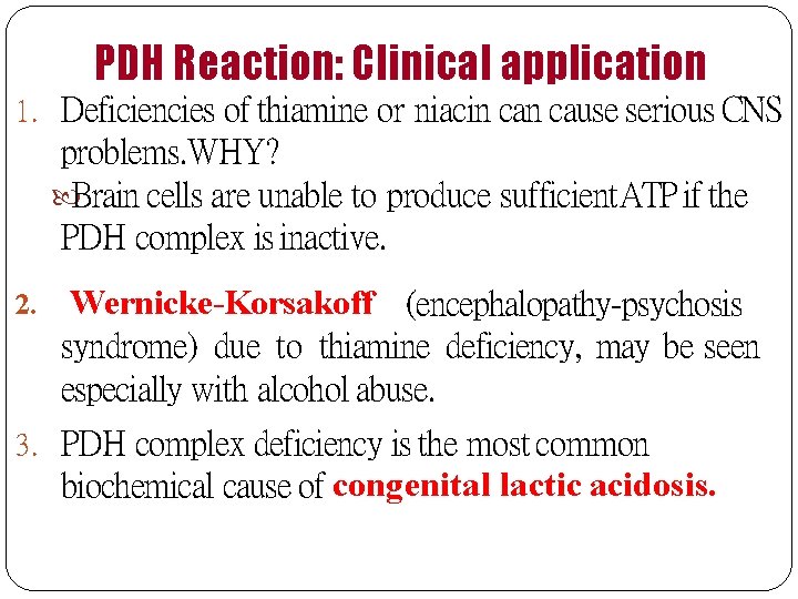 PDH Reaction: Clinical application 1. Deficiencies of thiamine or niacin cause serious CNS problems.